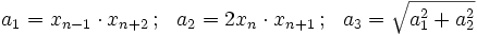 a_1 = x_{n-1} \cdot x_{n+2}\, ; \ \ a_2= 2x_n \cdot x_{n+1}\, ; \ \ a_3=\sqrt{a_1^2 +a_2^2}