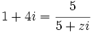 1+4i=\cfrac{5}{5+zi}