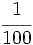 \cfrac{1}{100}