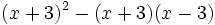 (x+3)^2-(x+3)(x-3)\;
