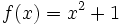 f(x)=x^2+1\;
