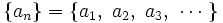 \{ a_n \} = \{ a_1,\ a_2,\ a_3,\ \cdots \ \}