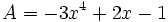 A=-3x^4+2x-1 \;\!
