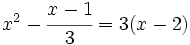 x^2 - \cfrac{x-1}{3} = 3(x-2)