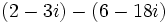 (2 - 3i)-(6 - 18i)\;