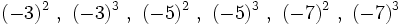 (-3)^2 \ , \ (-3)^3 \ , \ (-5)^2 \ , \ (-5)^3 \ , \ (-7)^2 \ , \ (-7)^3\;