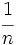 \cfrac{1}{n}