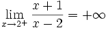 \lim_{x \to 2^+} \frac{x+1}{x-2}=+ \infty