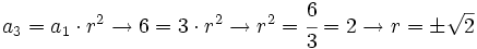 a_3=a_1 \cdot r^2 \rightarrow 6 = 3 \cdot r^2 \rightarrow r^2=\cfrac{6}{3}=2 \rightarrow r=\pm \sqrt{2}