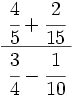 \cfrac{~\cfrac{4}{5}+\cfrac{2}{15}~}{\cfrac{3}{4}-\cfrac{1}{10}}
