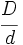 \cfrac{D}{d}\;