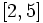\left [ 2, 5 \right ]
