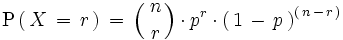 \mathrm{P} \left(   \, X \, = \, r \, \right) \, = \, \left(   \, { n \atop r } \right) \cdot p^r \cdot \left(   \, 1 \, - \, p \, \right) ^ \left(   \, n \, - \, r \, \right)