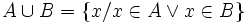A\cup B = \{x/x\in A\or x\in B\}