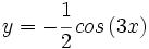 y=-\cfrac{1}{2}\,cos\,(3x)