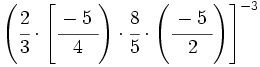 \left( \cfrac{2}{3} \cdot \left[ \cfrac{-5~}{4} \right) \cdot  \cfrac{8}{5} \cdot \left( \cfrac{-5~}{2} \right) \right]^{-3}