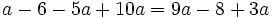 a-6-5a+10a=9a-8+3a\;