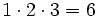 1\cdot 2\cdot 3=6 \,\!