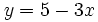 y=5-3x\;\!