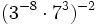 (3^{-8} \cdot 7^3)^{-2}\;