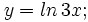 y=ln\,3x;