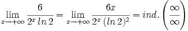 \lim_{x \to +\infty} \cfrac{6}{2^x \, ln \, 2} =\lim_{x \to +\infty} \cfrac{6x}{2^x \, (ln \, 2)^2}=ind. \left( \cfrac{\infty}{\infty} \right)