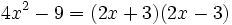 4x^2-9=(2x+3)(2x-3) \;\!