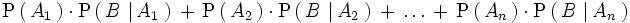 \mathrm{P}   \left(     \, A_1 \,   \right)   \cdot \mathrm{P}   \left(     \, B \, \left| \, A_1 \, \right.   \right)   \, + \,   \mathrm{P}   \left(     \, A_2 \,   \right)   \cdot \mathrm{P}   \left(     \, B \, \left| \, A_2 \, \right.   \right)   \, + \, \ldots \, + \,    \mathrm{P}   \left(     \, A_n \,   \right)   \cdot \mathrm{P}   \left(     \, B \, \left| \, A_n \, \right.   \right)