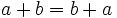 a+b=b+a\,\!