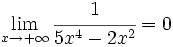 \lim_{x \to + \infty} \cfrac{1}{5x^4-2x^2} = 0