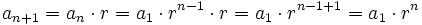 a_{n+1}=a_n \cdot r = a_1 \cdot r^{n-1} \cdot r = a_1 \cdot r^{n-1+1} = a_1 \cdot r^n\;