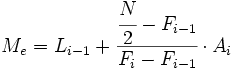 M_e=L_{i-1}+\cfrac{\cfrac{N}{2}-F_{i-1}}{F_i-F_{i-1}}\cdot A_i