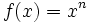 f(x)=x^n\,