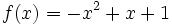 f(x)=-x^2+x+1\;