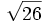 \sqrt{26}\;