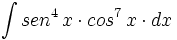 \int  sen^4 \, x \cdot cos^7 \, x \cdot dx