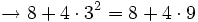 \rightarrow 8 + 4 \cdot 3^2 = 8 + 4 \cdot 9