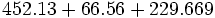 452.13+66.56+229.669\;