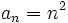 a_n=n^2 \;