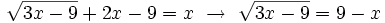 \sqrt{3x-9} + 2x-9=x \ \rightarrow \ \sqrt{3x-9} = 9-x
