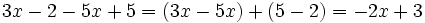 3x - 2 - 5x + 5 = (3x - 5x) +(5 - 2) = -2x+3 \;\!