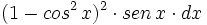 (1-cos^2 \, x)^2 \cdot sen \, x \cdot dx