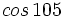 cos \, 105º