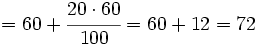 = 60 + \cfrac {20 \cdot 60}{100} = 60 + 12 = 72