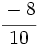 \cfrac{-8}{10}\;