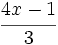 \cfrac{4x-1}{3}\;