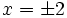 x=\pm 2