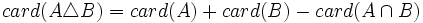 card(A \triangle B)=card(A)+card(B)-card(A \cap B)