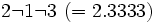 2 \lnot 1 \lnot 3 \ (= 2.3333)\;\!