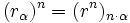 (r_\alpha)^n =(r^n)_{n \cdot \alpha}